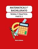 Matemáticas 1º Bachillerato: Teoría y Práctica Parte 2