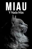 Miau: Y Nada Más - 200 Páginas Llenas de la Palabra 'miau'