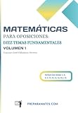 Matemáticas para Oposiciones: Diez Temas Fundamentales (Volumen 1): Preparación para Oposiciones de Profesor de Secundaria de Matemáticas