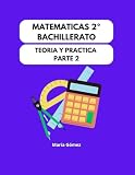 Matemáticas 2º Bachillerato: Teoría y Práctica Parte 2
