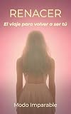 RENACER: El viaje para volver a ser tú