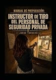 Manual de preparación: habilitación de instructor de tiro del personal de seguridad privada