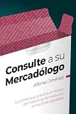 Consulte a su Mercadólogo: La primer guía práctica en México del marketing farmacéutico e industrias reguladas