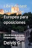 Libro de test de la Unión Europea para oposiciones: Libro de test de la Unión Europea para oposiciones