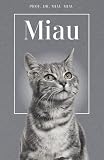 Miau - Die Biografie von Prof. Dr. Miau-Miau: Über 100 Seiten gefüllt mit dem Wort 'Miau' I Das perfekte Geschenk für alle Katzenliebhaber I Softcover