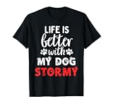 Nombre de Perro Stormy Life Is Better with My Dog Named Stormy Camiseta