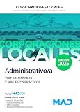 Administrativo/a de Ayuntamientos, Diputaciones y demás Corporaciones Locales. Test comentados y supuestos prácticos