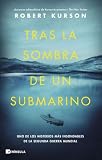 Tras la sombra de un submarino: Uno de los misterios más insondables de la Segunda Guerra Mundial (NO FICCIÓN NARRATIVA)