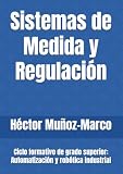 Sistemas de Medida y Regulación: Ciclo formativo de grado superior: Automatización y robótica industrial