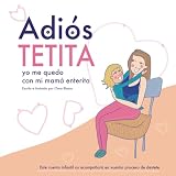 Adiós tetita, yo me quedo con mi mamá enterita.: Destete respetuoso