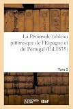 La Péninsule tableau pittoresque de l'Espagne et du Portugal. Tome 2 (Histoire)