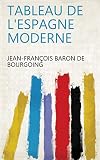 Tableau De L'espagne Moderne (French Edition)