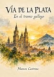 La Vía de la Plata: Recorriendo el tramo gallego (Guías de Bolsillo del Camino de Santiago)