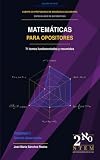 Matemáticas para opositores. 71 temas fundamentados y resumidos: Volumen I. Temario desarrollado