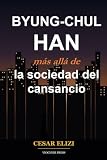 BYUNG-CHUL HAN más allá de la sociedad del cansancio