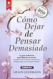 CÓMO DEJAR DE PENSAR DEMASIADO: 6 LIBROS EN 1 Libérate del Exceso de Pensamiento, Controla la Ansiedad y Estrés, Vive el Presente con Calma, Lejos de la Negatividad y del Peso del Pasado +AUDIO y PDF