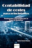 Contabilidad de costes para principiantes: Fundamentos y estrategias para la toma de decisiones