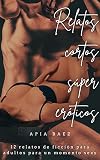 Relatos cortos súper eróticos: 12 relatos de ficción para adultos para un momento sexy