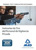 Instructor de Tiro del Personal de Vigilancia Privada. Temario, test y simulacros de examen