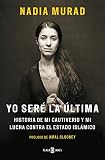 Yo seré la última: Historia de mi cautiverio y mi lucha contra el Estado Islámico (Obras diversas)