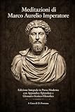 Meditazioni di Marco Aurelio Imperatore: Edizione Integrale in Prosa Moderna con Appendice Epistolare e Glossario Storico-Filosofico (I Grandi Classici in Prosa Moderna)