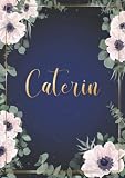 Caterin: Cuaderno de notas A5 | Nombre personalizado Caterin | Regalo de cumpleaños para la esposa, mamá, hermana, hija ... | Diseño : flores | 120 páginas rayadas, formato A5 (14.8 x 21 cm)