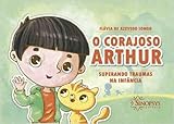 o corajoso arthur superando traumas na infancia
