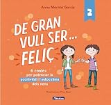 De gran vull ser... feliç 2 (nova edició): 6 contes per potenciar la positivitat i l'autoestima dels nens (Emocions, valors i hàbits)