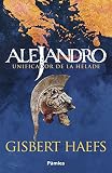 Alejandro. Unificador de la Hélade (Histórica)