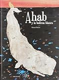 Ahab y la ballena blanca / Ahab and the white whale (Spanish Edition) by Manuel Marsol (2014-09-30)