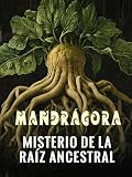 Plantas Sagradas - Mandrágora: Desvelando el misterio de la raíz ancestral entre leyendas, poder y ciencia