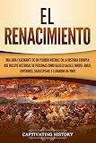 El Renacimiento: Una Guía Fascinante de un Período Notable en la Historia Europea, que Incluye Historias de Personas como Galileo Galilei, Miguel Ángel, ... da Vinci (Explorando el pasado de Europa)