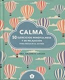 Calma: 50 ejercicios mindfulness y de relajación para reducir el estrés (CUERPO Y MENTE)