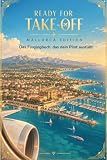 Ready for Take-Off Mallorca Edition: Fluglogbuch für Kinder | Flugtagebuch, Reiseerinnerung und Wissensbuch rund ums Fliegen (Ready for Take-Off Flightlogbook Collection)