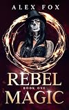 Rebel Magic: Book 1 (The Rebel Magic Series: Chronicles of a Supernatural Bounty Hunter) (English Edition)