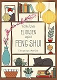 El orden según el Feng Shui: Principios orientales para atraer la buena suerte