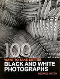 100 Ways to Take Better Black and White Photographs