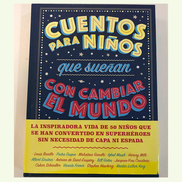 Cuentos para niños que sueñan con cambiar el mundo. 50 héroes inspiradores de carne y hueso.