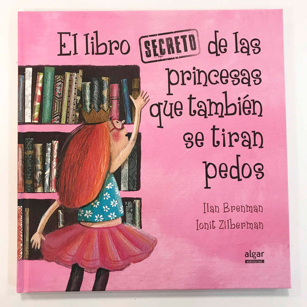 El libro secreto de las princesas que también se tiran pedos. Ilan Brenman e Ionit Ziberman.