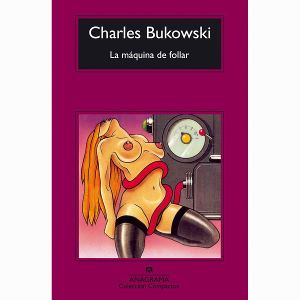 La máquina de follar. Charles Bukowski.