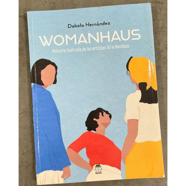 Womanhaus Historia Ilustrada de las Artistas de la Bauhaus