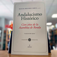Andalucismo Histórico. Cien años de la Asamblea de Ronda.