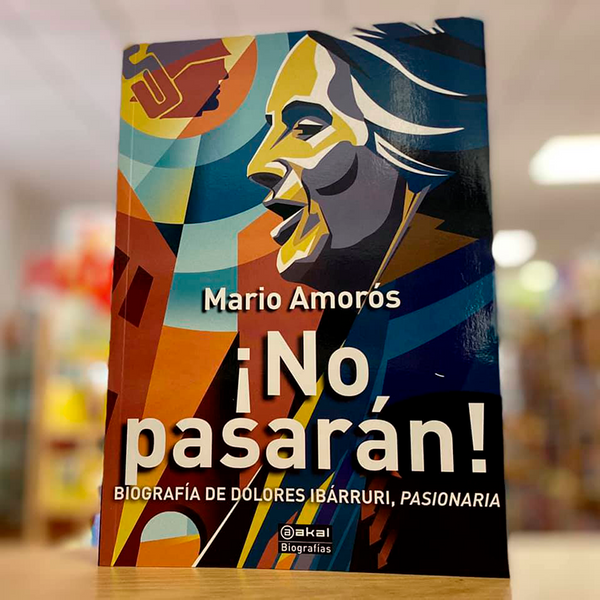 ¡No pasarán! Biografía de Dolores Ibarruri, Pasionaria